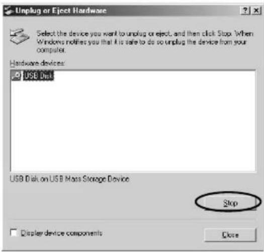 Unplug or Eject Hardware Select the device you want to unplug or eject, and then click Stop. When Windows notifies you that it is safe to do so unplug the device from your computer. Hardware devices: USB Disk USB Disk on USB Mass Storage Device Stop Display device components Close