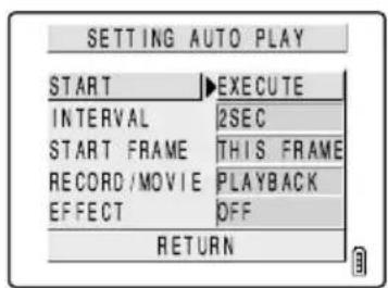 SETTING AUTO PLAY START ▶ EXECUTE INTERVAL 2SEC START FRAME THIS FRAME RECORD /MOVIE PLAYBACK EFFECT OFF RETURN