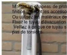 Montez un chapeau de prot finition (desont les accesso Ou utilisez les matériaux de Fixez le tuyau d'évacuation Velliez à ce que ce tuyau s pas de torsions.