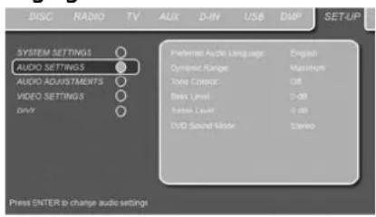 DISC RADIO TV ADX D-IN USB DMP SETUP SYSTEM SETTINGS ○ AUDIO SETTINGS ○ AUDIO ADJUSTMENTS ○ VIDEO SETTINGS ○ DVD ○ Preferred Audio Language: English Dynamic Range: Maximum Tone Cursor: Off Basis Level: 0 dB Diameter Level: 0 dB DVD Sound Mode: Stereo Press ENTER to change audio settings