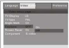 Language Video (Audio) Preference Video setup page TV Display LB TV type PAL Angle Mark On Cations Off On Screen Saver On Off Component S-video