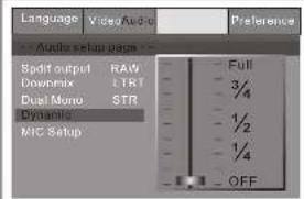 Language Video Audio Preference Audio Setup Setup Split output RAW Full Downmix LTRT 3/4 Dual Mono STR 1/2 Dynamic 1/4 MIC Setup OFF
