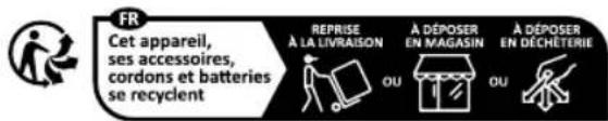 FR Cet appareil, ses accessoires, cordons et batteries se recyclent REPRISE À LA LIVRAISON A DÉPOSER EN MAGASIN A DÉPOSER EN DÉCHÊTERIE OU OU