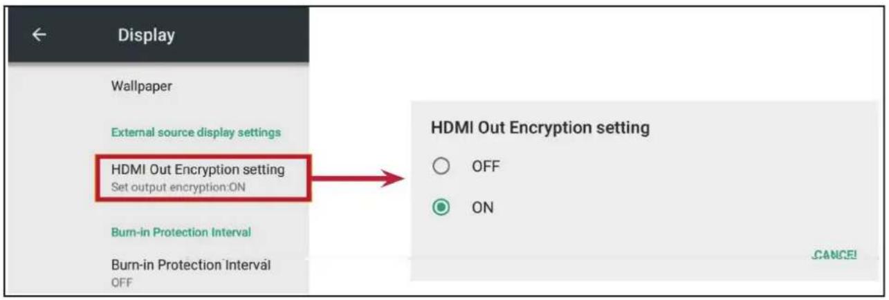 Display Wallpaper External source display settings HDMI Out Encryption setting Set output encryption:ON Burn-in Protection Interval Burn-in Protection Interval OFF HDMI Out Encryption setting OFF ON CANCE!