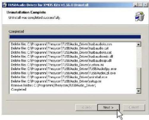 USBAudio Driver for XMOS Kits v1.56.0 Uninstall Uninstallation Complete Uninstall was completed successfully. Completed Delete file: C:\Programmi\Thescon\TUS\$Audio_Driver\tusbaudios.sys Delete file: C:\Programmi\Thescon\TUS\$Audio_Driver\tusbaudio.cat Delete file: C:\Programmi\Thescon\TUS\$Audio_Driver\tusbaudios.csc Delete file: C:\Programmi\Thescon\TUS\$Audio_Driver\tusbaudios.dll Delete file: C:\Programmi\Thescon\TUS\$Audio_Driver\tusbaudios.pld Delete file: C:\Programmi\Thescon\TUS\$Audio_Driver\custom.ini Delete file: C:\Programmi\Thescon\TUS\AudioDriver\AudioSpy.exe Delete file: C:\Programmi\Thescon\TUS\AudioDriver\AudioCpl.exe Delete file: C:\Programmi\Thescon\TUS\$Audio_Driver\tusbaudio.exe Delete file: C:\Programmi\Thescon\TUS\$Audio_Driver\setup.ini Remove folders: C:\Programmi\Thescon\TUS\$Audio_Driver\ Completed < Back Next > Cancel