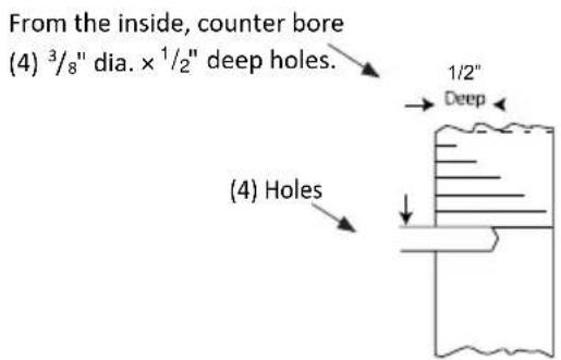 From the inside, counter bore (4) 3/8" dia. × 1/2" deep holes. (4) Holes 1/2" Deep
