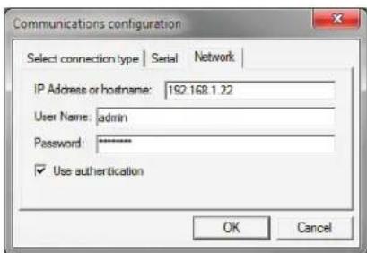 Communications configuration Select connection type | Serial | Network | IP Address or hostname: 192.168.1.22 User Name: admin Password: ******** ✓ Use authentication OK Cancel