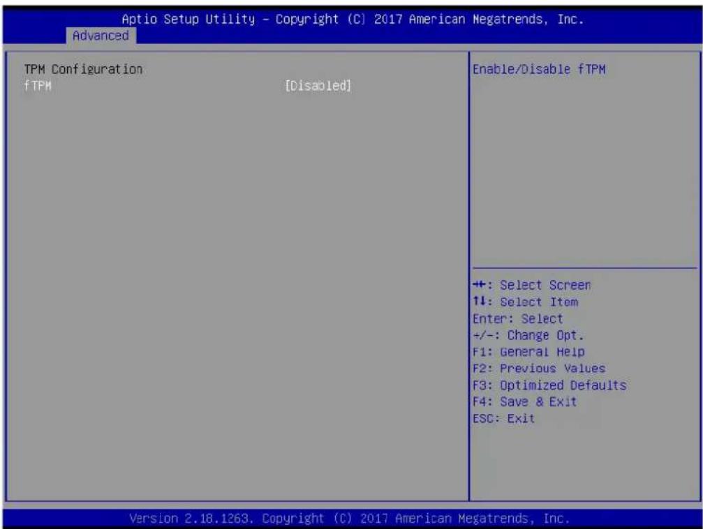 Aptio Setup Utility - Copyright (C) 2017 American Megatrends, Inc. Advanced TPM Configuration fTPM [Disabled] Enable/Disable fTPM +: Select Screen 1+: Select Item Enter: Select +/-: Change Opt. F1: General Help F2: Previous Values F3: Optimized Defaults F4: Save & Exit ESC: Exit Version 2.18.1263. Copyright (C) 2017 American Megatrends, Inc.