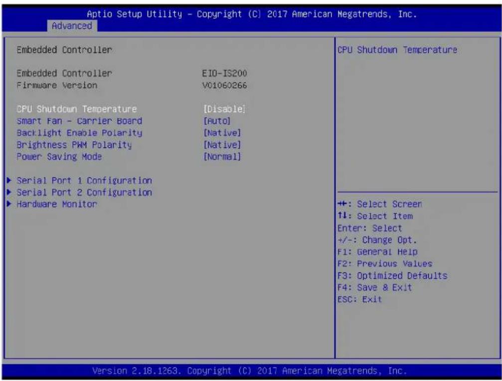Aptio Setup Utility - Copyright (C) 2017 American Megatrends, Inc. Advanced Embedded Controller Embedded Controller EIO-IS200 Firmware Version V01060266 CPU Shutdown Temperature [Disable] Smart Fan - Carrier Board [Auto] Backlight Enable Polarity [Native] Brightness PWM Polarity [Native] Power Saving Mode [Normal] Serial Port 1 Configuration Serial Port 2 Configuration Hardware Monitor CPU Shutdown Temperature +: Select Screen ↑↓: Select Item Enter: Select +/-: Change Opt. F1: General Help F2: Previous Values F3: Optimized Defaults F4: Save & Exit ESC: Exit Version 2.18.1263. Copyright (C) 2017 American Megatrends, Inc.
