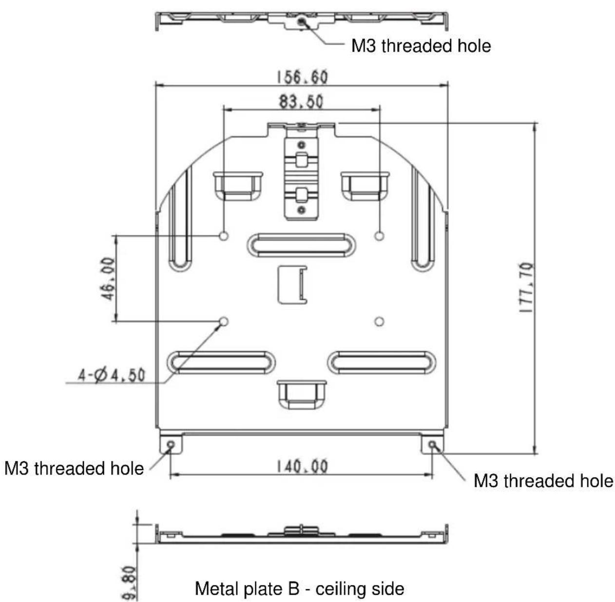 M3 threaded hole 156.60 83.50 46.00 177.70 4-Ø 4.50 M3 threaded hole 140.00 M3 threaded hole 9.80 Metal plate B - ceiling side