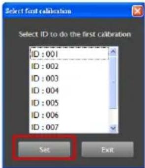 Select first calibration Select ID to do the first calibration ID : 001 ID : 002 ID : 003 ID : 004 ID : 005 ID : 006 ID : 007 Set Exit