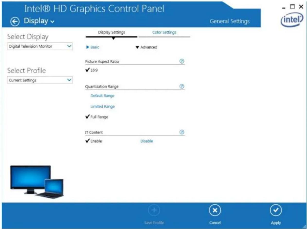 Intel® HD Graphics Control Panel Display ▼ General Settings Select Display Digital Television Monitor Select Profile Current Settings Display Settings Color Settings Basic Advanced Picture Aspect Ratio 169 Quantization Range Default Range Limited Range Full Range IT Content Enable Disable Save Profile Cancel Apply