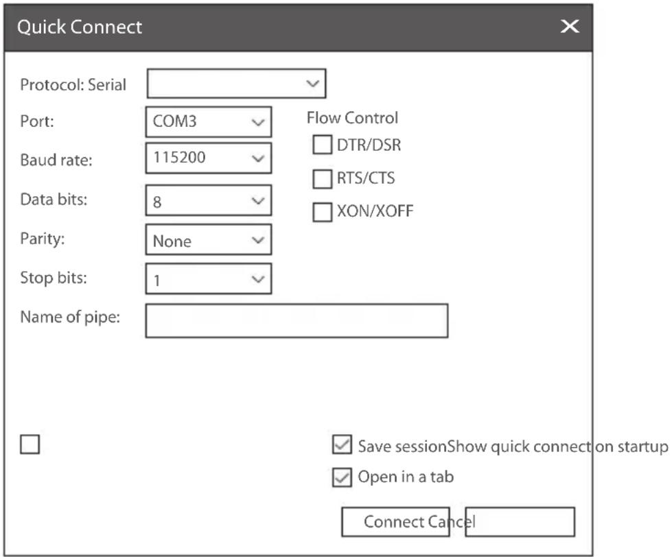 Quick Connect Protocol: Serial Port: COM3 Baud rate: 115200 Data bits: 8 Parity: None Stop bits: 1 Name of pipe: Flow Control DTR/DSR RTS/CTS XON/XOFF Save sessionShow quick connection startup Open in a tab Connect Cancel
