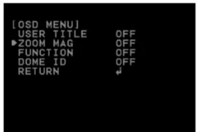 [OSD MENU] USER TITLE OFF ►ZOOM MAG OFF FUNCTION OFF DOME ID OFF RETURN ↕