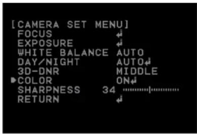 [CAMERA SET MENU] FOCUS ↔ EXPOSURE ↔ WHITE BALANCE AUTO DAY/NIGHT AUTO↔ 3D-DNR MIDDLE ▶COLOR ON↔ SHARPNESS 34 ·········································································································································································································· RETURN