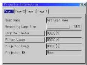 Projector Information Page | Page 2 | Page 3 | Page 4 | User Name Set User Name Remaining Lamp Time 100% Lamp Hour Meter 00000 [F] Filter Usage 00000 [F] Projector Usage 00000 [F] Projector ID None