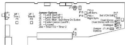 Jumper Options J1 = Lethi Short MP 1 J2 = Lethi Short MP 2 J3 = Conn. Mom. Start from On Button J4 = Rader Canonical Case/Pt. J5 = Utesee J6A = Timer 1 B = Timer 2 J13 P12 P15 = Left Sym. P16 = Right Sym. P17 Set VCA 0dB Dual Storage Dual Storage with FQ Analogout Jumper Options J1-J4 A B