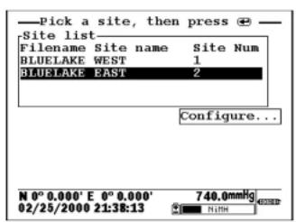 Pick a site, then press + Site list Filename Site name Site Num BLUELAKE WEST 1 BLUELAKE EAST 2 Configure... N 0° 0.000' E 0° 0.000' 02/25/2000 21:38:13 740.0mmHg
