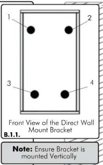 1 2 3 4 Front View of the Direct Wall Mount Bracket B.1.1. Note: Ensure Bracket is mounted Vertically