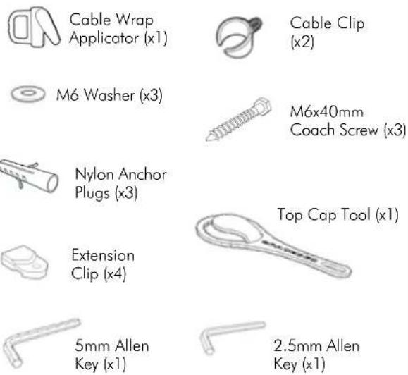 Cable Wrap Applicator (x1) M6 Washer (x3) Nylon Anchor Plugs (x3) Extension Clip (x4) 5mm Allen Key (x1) Cable Clip (x2) M6x40mm Coach Screw (x3) Top Cap Tool (x1) 2.5mm Allen Key (x1)