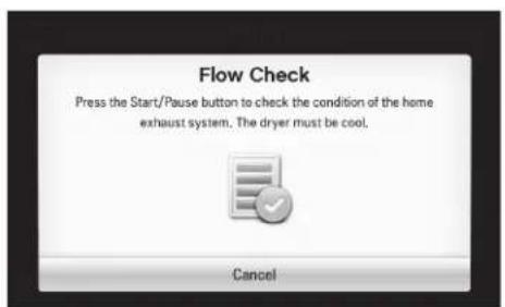 Flow Check Press the Start/Pause button to check the condition of the home exhaust system. The dryer must be cool. Cancel