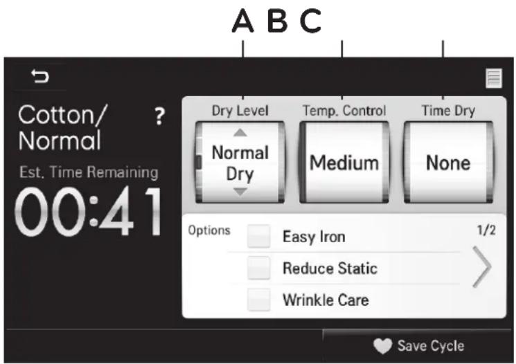 A B C Cotton/ Normal ? Est. Time Remaining 00:41 Dry Level Normal Dry Temp. Control Medium Time Dry None Options Easy Iron 1/2 Reduce Static Wrinkle Care Save Cycle