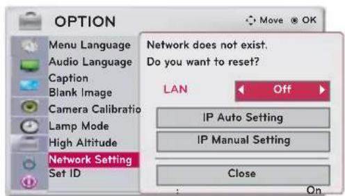 OPTION Menu Language Audio Language Caption Blank Image Camera Calibration Lamp Mode High Altitude Network Setting Set ID Network does not exist. Do you want to reset? LAN Off IP Auto Setting IP Manual Setting Close On