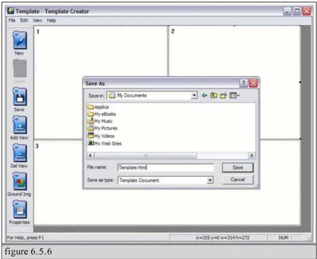 Template - Template Creator File Edit View Help 1 2 Save As Save in: My Documents Applica My eBooks My Music My Pictures My Videos My Web Sites 3 File name: Template.html Save Save as type: Template Document Cancel For Help, press F1 x=325 y=0 w=314 h=272 NUM figure 6.5.6