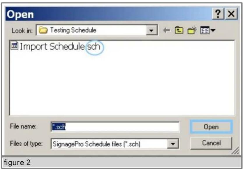 Open Look in: Testing Schedule Import Schedule sch File name: *.sch Files of type: SignagePro Schedule files (*.sch) Figure 2 Open Cancel