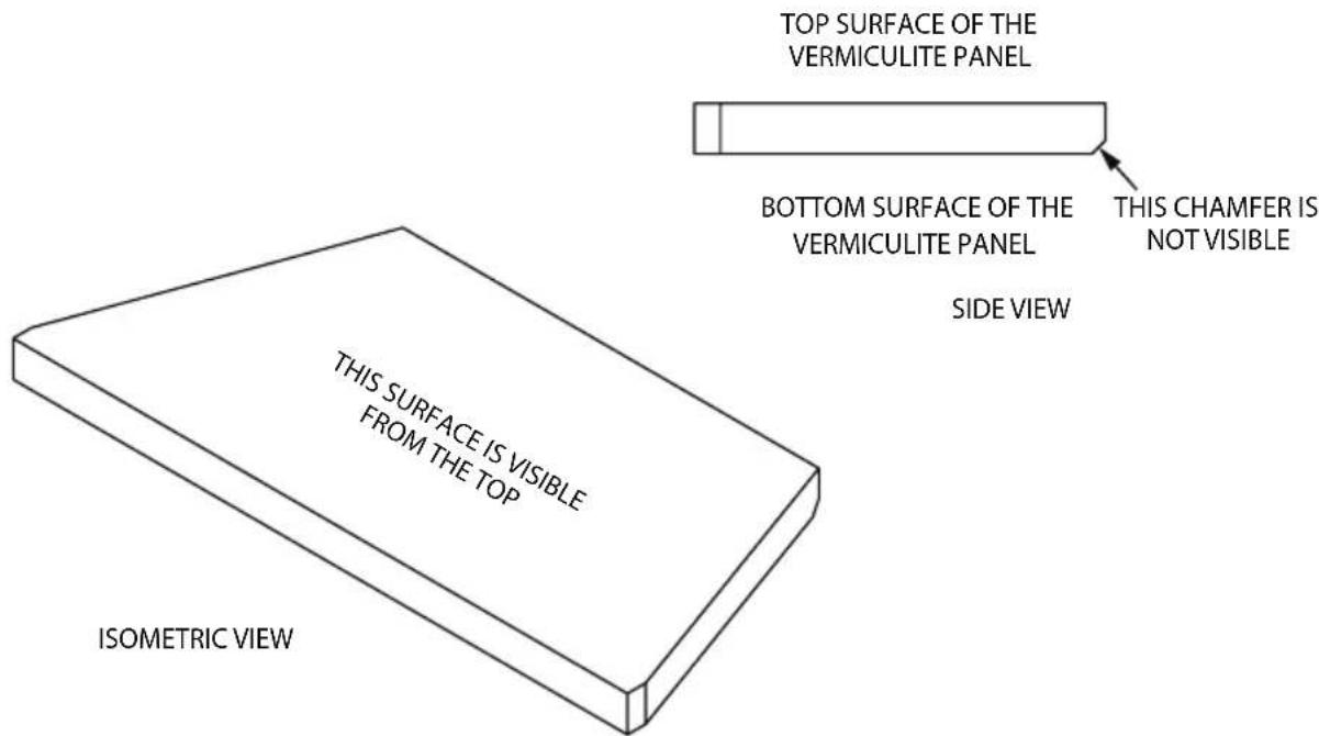 TOP SURFACE OF THE VERMICULITE PANEL BOTTOM SURFACE OF THE VERMICULITE PANEL THIS CHAMFER IS NOT VISIBLE SIDE VIEW THIS SURFACE IS VISIBLE FROM THE TOP ISOMETRIC VIEW