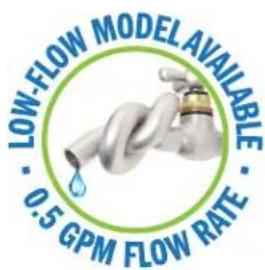 LOW-FLOW MODEL AVAILABLE · 0.5 GPM FLOW RATE