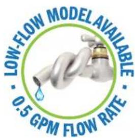 LOW-FLOW MODEL AVAILABLE · 0.5 GPM FLOW RATE