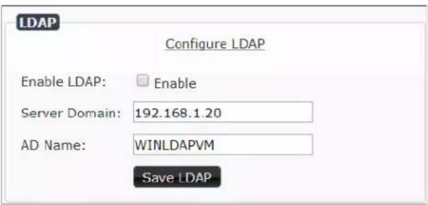 LDAP Configure LDAP Enable LDAP: Enable Server Domain: 192.168.1.20 AD Name: WINLDAPEVM Save LDAP