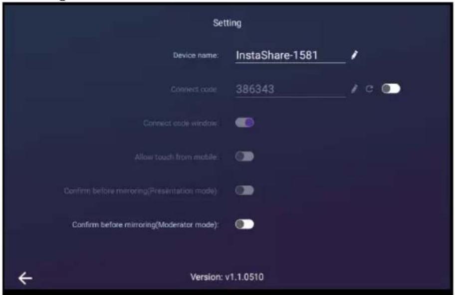 Setting Device name: InstaShare-1581 Connect code 386343 Connect code window: Allow touch from mobile: Confirm before mirroring(Presentation mode) Confirm before mirroring(Moderator mode): Version: v1.1.0510