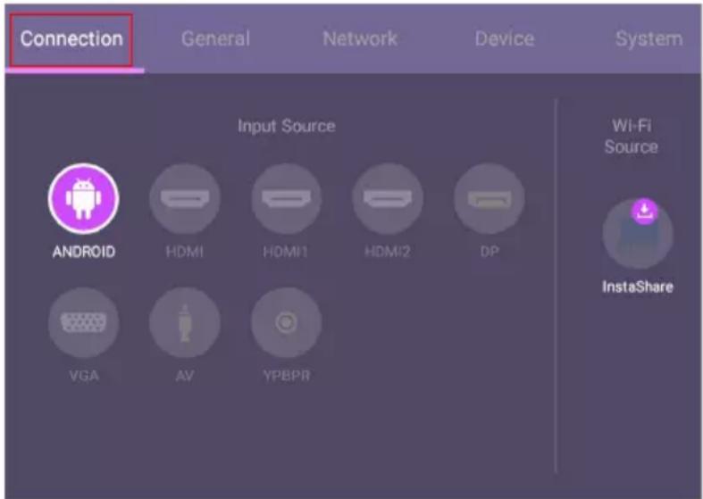 Connection General Network Device System Input Source Android HDMI HDMI1 HDMI2 DP VGA AV YPBPR Wi-Fi Source InstaShare