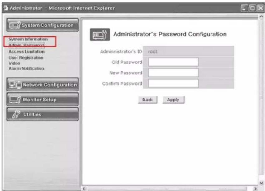 Administrator - Microsoft Internet Explorer System Configuration System Information Admin Password Access Limitation User Registration Video Alarm Notification Network Configuration Monitor Setup Utilities Administrator's Password Configuration Administrator's ID root Old Password New Password Confirm Password Back Apply