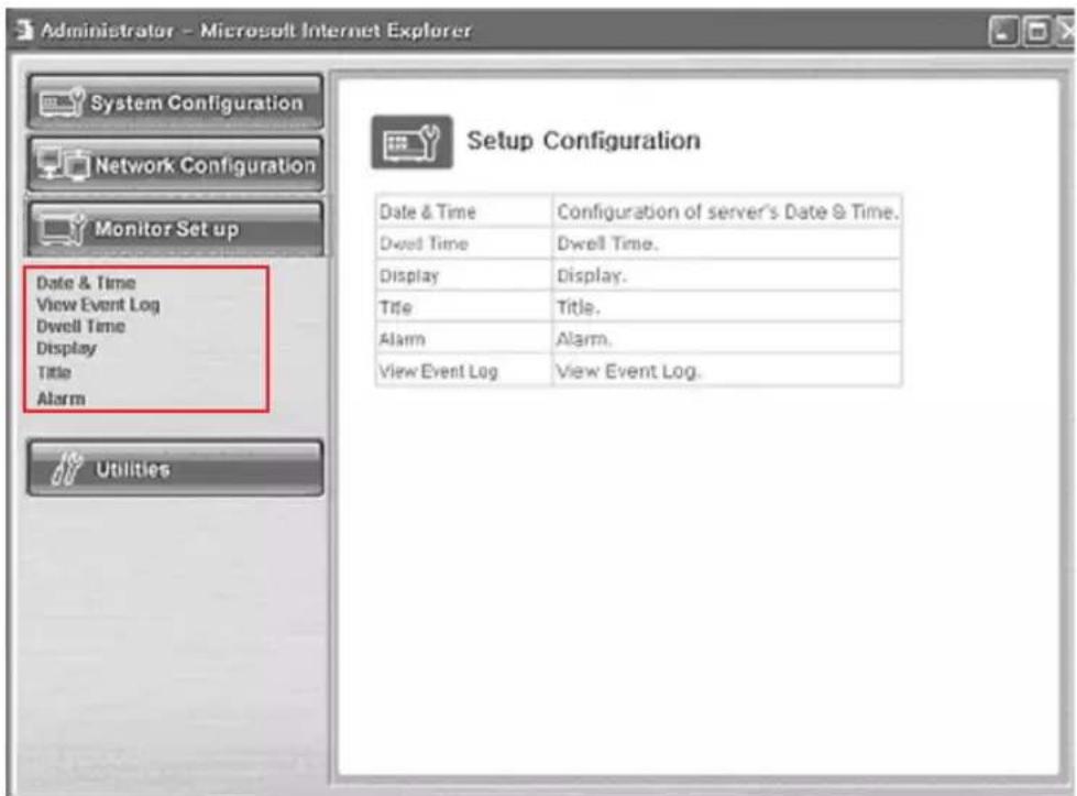 Administrator - Microsoft Internet Explorer System Configuration Network Configuration Monitor Set up Date & Time View Event Log Dwell Time Display Title Alarm Setup Configuration Date & Time Configuration of server's Date & Time. Dwell Time Dwell Time. Display Display. Title Title. Alarm Alarm. View Event Log View Event Log. Utilities