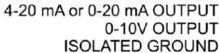 4-20 mA or 0-20 mA OUTPUT 0-10V OUTPUT ISOLATED GROUND
