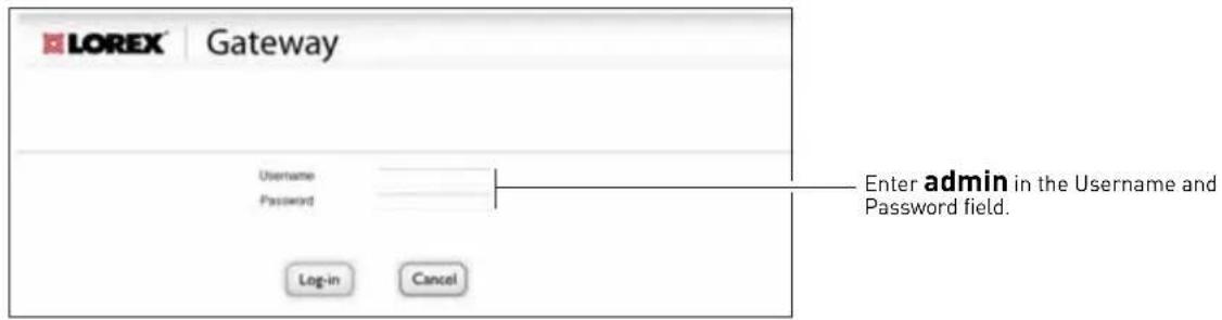 LOREX Gateway Username Password Log-in Cancel Enter admin in the Username and Password field.