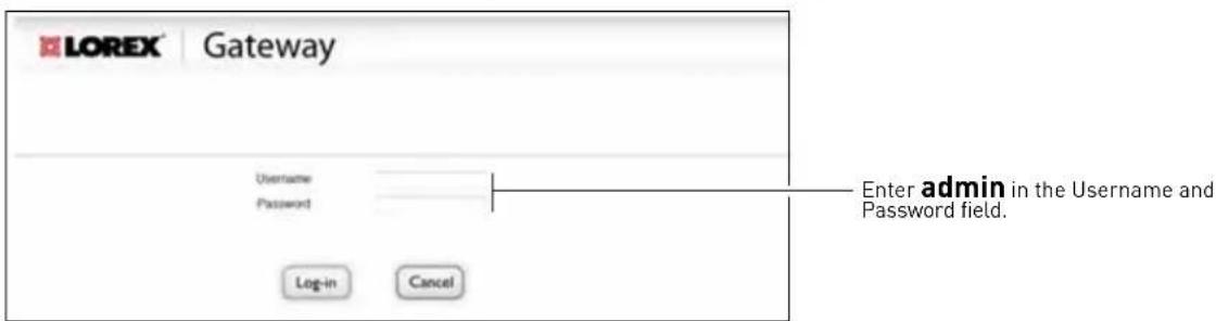 LOREX Gateway Username Password Log-in Cancel Enter admin in the Username and Password field.