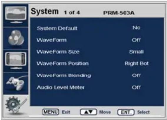 System 1 of 4 PRM-503A System Default No WaveForm Off WaveForm Size Small WaveForm Position Right Bot WaveForm Blending Off Audio Level Meter Off MENU Exit ▲ Move ENT Select