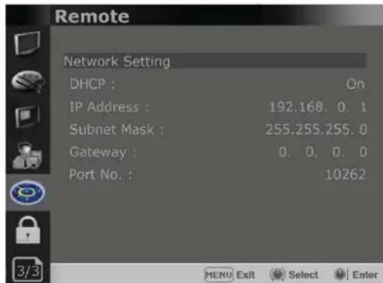 Remote Network Setting DHCP : On IP Address : 192.168.0.1 Subnet Mask : 255.255.255.0 Gateway : 0.0.0.0 Port No. : 10262 3/3 MENU Exit Select Enter