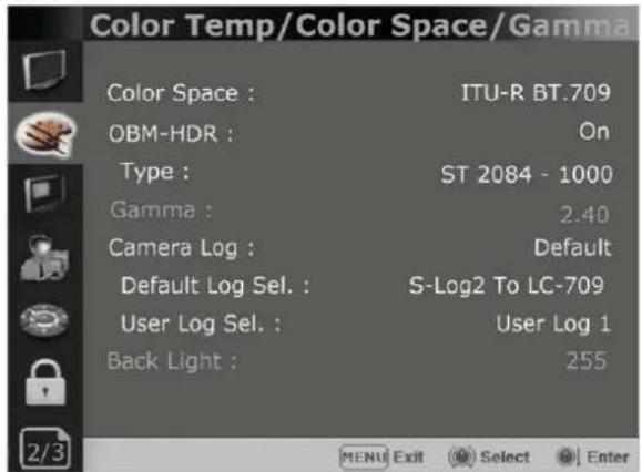Color Temp/Color Space/Gamma Color Space : ITU-R BT.709 OBM-HDR : On Type : ST 2084 - 1000 Gamma : 2.40 Camera Log : Default Default Log Sel. : S-Log2 To LC-709 User Log Sel. : User Log 1 Back Light : 255 MENU Exit Select Enter