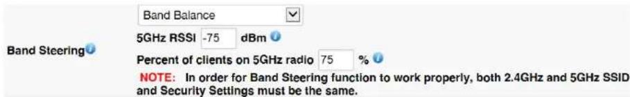 Band Balance 5GHz RSSI -75 dBm Percent of clients on 5GHz radio 75 % NOTE: In order for Band Steering function to work properly, both 2.4GHz and 5GHz SSID and Security Settings must be the same.