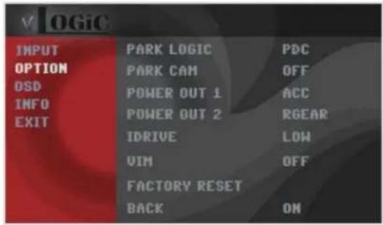V LOGIC INPUT OPTION OSD INFO EXIT PARK LOGIC PARK CAM POWER OUT 1 POWER OUT 2 IDRIVE VIM FACTORY RESET BACK PDC OFF ACC RGEAR LOW OFF ON