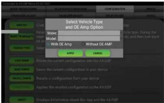 Select Vehicle Type and OE Amp Option Make: Model: With OE Amp Without OE AMP APP? CANCEL ALLOW DOWN Stores the current configuration into the AX-DSP MAKE COPY Saves the current configuration to your device RECALL COPY Recalls a configuration from your device APP Applies the recalled configuration t…