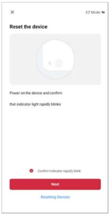 Reset the device Power on the device and confirm that indicator light rapidly blinks Confirm indicator rapidly blink Next Resetting Devices