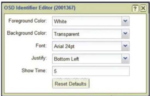 OSD Identifier Editor (2001367) Foreground Color: White Background Color: Transparent Font: Arial 24pt Justify: Bottom Left Show Time: 5 Reset Defaults
