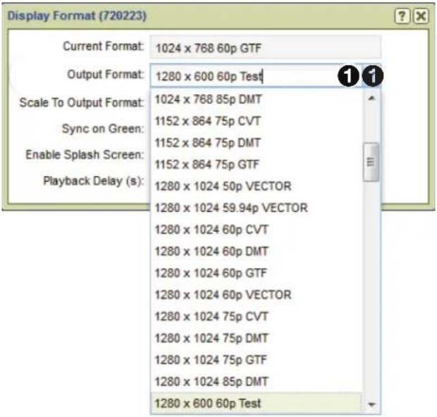 Display Format (720223) Current Format: 1024 x 768 60p GTF Output Format: 1280 x 600 60p Test Scale To Output Format: 1024 x 768 85p DMT Sync on Green: 1152 x 864 75p CVT Enable Splash Screen: 1152 x 864 75p DMT Playback Delay (s): 1152 x 864 75p GTF 1280 x 1024 50p VECTOR 1280 x 1024 59.94p VECTOR 1280 x 1024 60p CVT 1280 x 1024 60p DMT 1280 x 1024 60p GTF 1280 x 1024 60p VECTOR 1280 x 1024 75p CVT 1280 x 1024 75p DMT 1280 x 1024 75p GTF 1280 x 1024 85p DMT 1280 x 600 60p Test