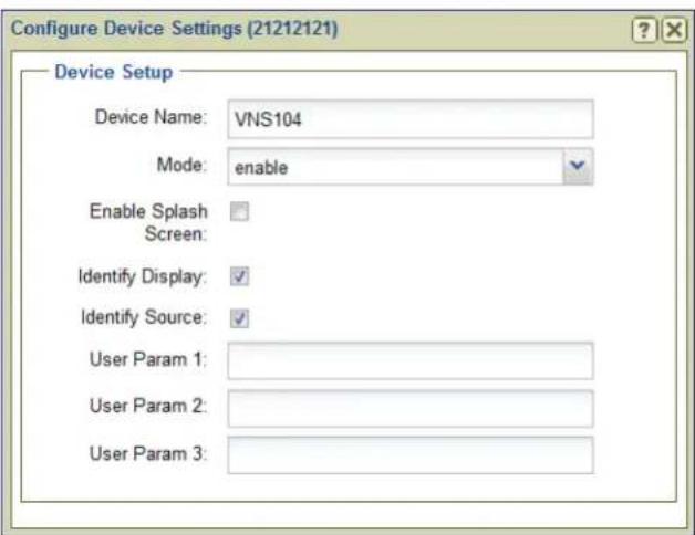 Configure Device Settings (21212121) Device Setup Device Name: VNS104 Mode: enable Enable Splash Screen: Identify Display: ✓ Identify Source: ✓ User Param 1: User Param 2: User Param 3: